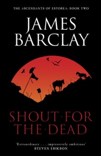 Shout For The Dead by James Barclay