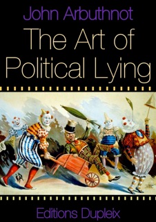 The Art of Political Lying by John Arbuthnot & Jonathan Swift