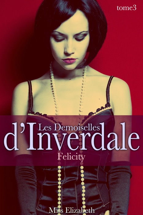 Les Demoiselles d'Inverdale - Tome 3: Felicity