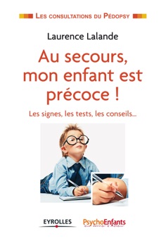 Au secours, mon enfant est précoce ! - Laurence Lalande