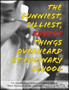 Culinary School: 103 of the Funniest, Silliest, Rudest Things My Chefs Said