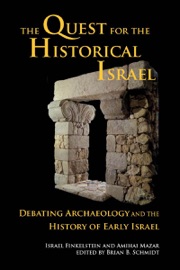 The Quest for the Historical Israel Israel Finkelstein, Amihay Mazar & Brian B Schmidt