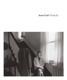 Anne Truitt: Threshold - Anne Truitt & Anne M. Wagner