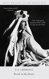 Great Writers on the Great War Revolt in the Desert - T.E. Lawrence