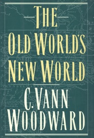 The Old World's New World - C. Vann Woodward