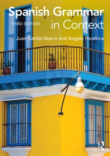 Spanish Grammar in Context by Juan Kattan Ibarra & Angela Howkins