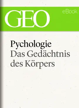 Read: Psychologie: Das Gedächtnis des Körpers (GEO Book eBook Single)