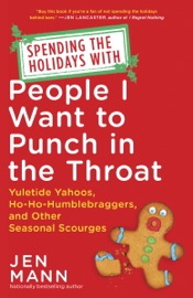 Spending the Holidays with People I Want to Punch in the Throat - Jen Mann