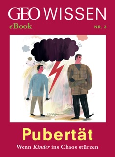 Pubertät: Wenn Kinder ins Chaos stürzen (GEO Wissen eBook Nr. 3) by GEO Wissen, GEO eBook & Geo