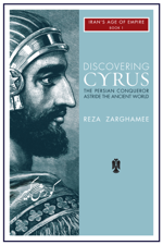 Discovering Cyrus: The Persian Conqueror Astride the Ancient World - Reza Zarghamee Cover Art