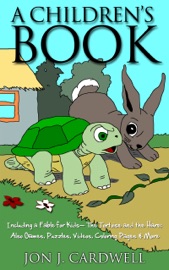 A Children's Book: Including a Fable for Kids-- The Tortoise and the Hare; also Games, Puzzles, Videos, Coloring Pages & More - Jon J. Cardwell