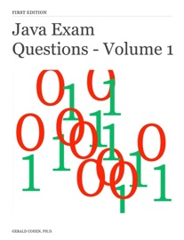 Java Exam Questions - Volume 1 - Gerald Cohen, Ph.D.
