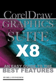 Corel Draw Graphics Suite X8: An Easy Guide to the Best Features