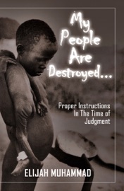 My People Are Destroyed: Proper Instructions In The Time of Judgment - Elijah Muhammad