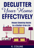 Declutter Your Home Effectively House Cleaning Hacks to a Clutter Free Life - K. Collins