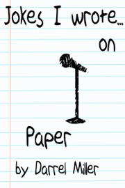 Jokes I Wrote...On Paper - Darrel Miller