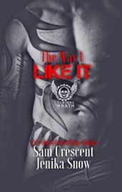 The Way I Like It (The Soldiers of Wrath MC, 5) - Jenika Snow & Sam Crescent