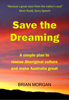 Save the Dreaming: A simple plan to rescue Aboriginal culture and make Australia great - Brian Morgan