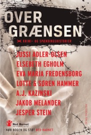 Over grænsen - A.J. Kazinski, Elsebeth Egholm, Eva Maria Fredensborg, Jakob Melander, Jesper Stein, Jussi Adler-Olsen, Lotte Hammer & Søren Hammer