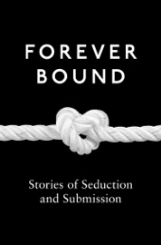 Forever Bound - Kyoko Church, Elizabeth Coldwell, Flora Dain, Rose de Fer, Michael Hemmingson, Ashley Hind, Annabeth Leong, Maxine Marsh, Medea Mor, Tabitha Rayne, Giselle Renarde & Heather Towne