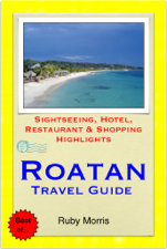 Roatan, Honduras (Caribbean) Travel Guide - Sightseeing, Hotel, Restaurant &amp; Shopping Highlights (Illustrated) - Ruby Morris Cover Art