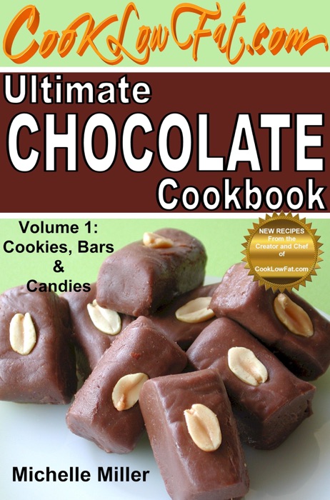 Ultimate Chocolate Cookbook, Volume 1: Cookies, Bars and Candies