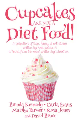 Cupcakes Are Not a Diet Food by Brenda Kennedy, Carla Evans, Martha Farmer, Rosa Jones & David Bruce book