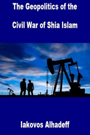The Geopolitics of the Civil War of Shia Islam - Iakovos Alhadeff