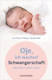 Oje, ich wachse! Schwangerschaft - Frans X. Plooij & Xaviera Plooij