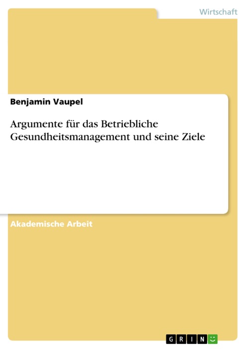 Argumente für das Betriebliche Gesundheitsmanagement und seine Ziele