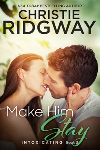 Make Him Stay (Intoxicating Book 3)