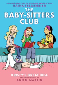 Kristy's Great Idea: A Graphic Novel (The Baby-Sitters Club #1) - Raina Telgemeier &amp; Ann M. Martin Cover Art