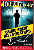 10 True Tales: Crime Scene Investigators - Allan Zullo