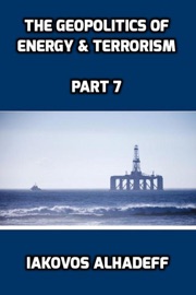 The Geopolitics of Energy & Terrorism Part 7 - Iakovos Alhadeff