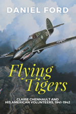 Flying Tigers: Claire Chennault and His American Volunteers, 1941-1942 - Daniel Ford Cover Art