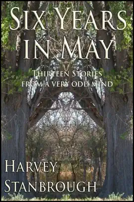 Six Years in May: Thirteen Stories from a Very Odd Mind
