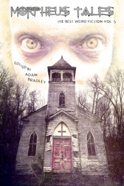 Morpheus Tales: The Best Weird Fiction Volume 5 - Adam Bradley