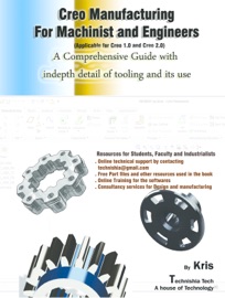 Creo Manufacturing for Engineers and Machinists (Creo 1.0 and Creo 2.0) - Kris