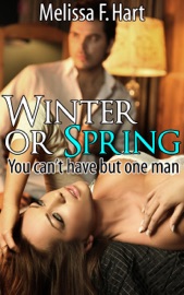 Winter or Spring (You can't have but one man, Book 2) - Melissa F. Hart