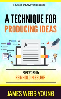 A Technique For Producing Ideas by James Webb Young
