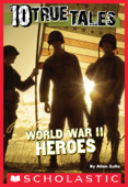 10 True Tales: World War II Heroes - Allan Zullo