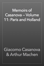 Memoirs of Casanova — Volume 11: Paris and Holland - Giacomo Casanova & Arthur Machen