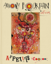Appetites - Anthony Bourdain &amp; Laurie Woolever Cover Art