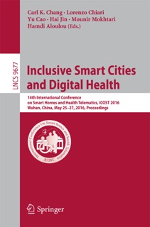 Inclusive Smart Cities and Digital Health by Carl K. Chang, Lorenzo Chiari, Yu Cao, Hai Jin, Mounir Mokhtari & Hamdi Aloulou