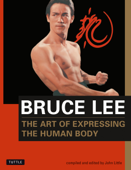 Bruce Lee: The Art of Expressing the Human Body - Bruce Lee & John Little