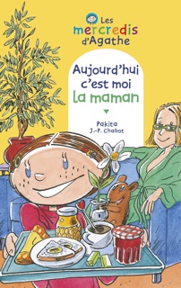 Aujourd'hui c'est moi la maman (Les mercredis d'Agathe) by Jean-Philippe Chabot & Pakita