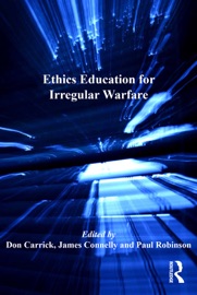 Ethics Education for Irregular Warfare - Don Carrick, James Connelly & Paul Robinson