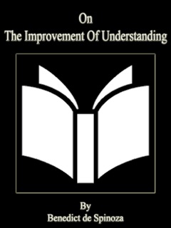 On The Improvement Of Understanding by Benedict de Spinoza