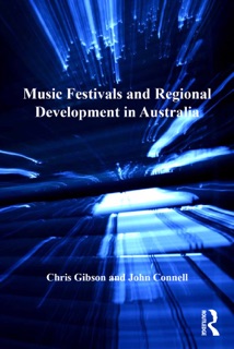 Music Festivals and Regional Development in Australia by Chris Gibson & John Connell