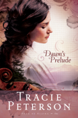 Dawn's Prelude - Tracie Peterson